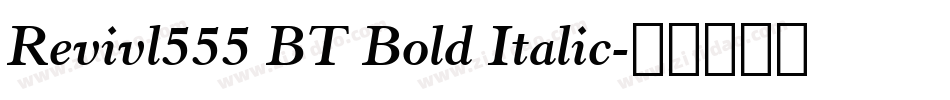 Revivl555 BT Bold Italic字体转换